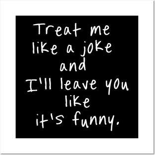 treat me like a joke Posters and Art